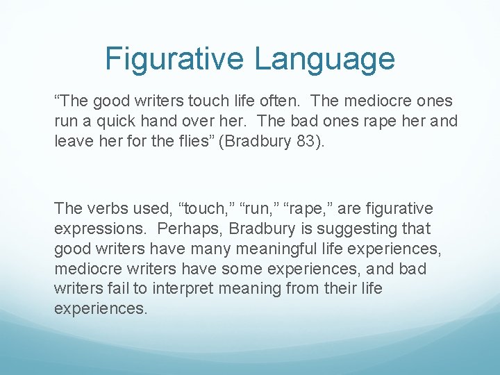 Figurative Language “The good writers touch life often. The mediocre ones run a quick