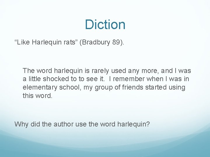 Diction “Like Harlequin rats” (Bradbury 89). The word harlequin is rarely used any more,