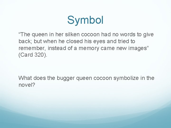 Symbol “The queen in her silken cocoon had no words to give back; but