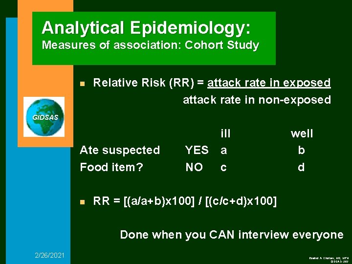 Analytical Epidemiology: Measures of association: Cohort Study n Relative Risk (RR) = attack rate