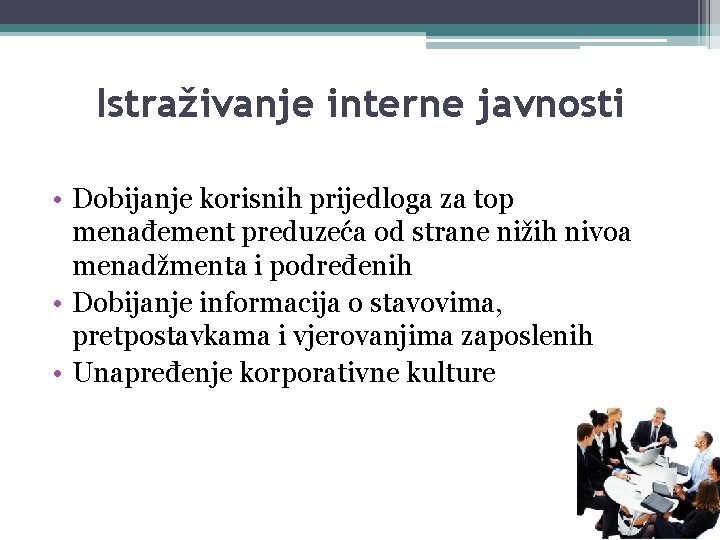 Istraživanje interne javnosti • Dobijanje korisnih prijedloga za top menađement preduzeća od strane nižih