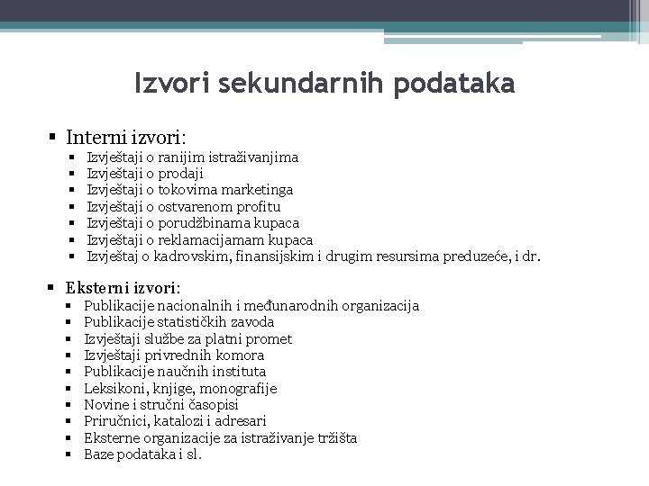Izvori sekundarnih podataka § Interni izvori: § § § § Izvještaji o ranijim istraživanjima