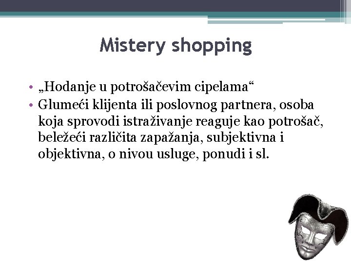 Mistery shopping • „Hodanje u potrošačevim cipelama“ • Glumeći klijenta ili poslovnog partnera, osoba