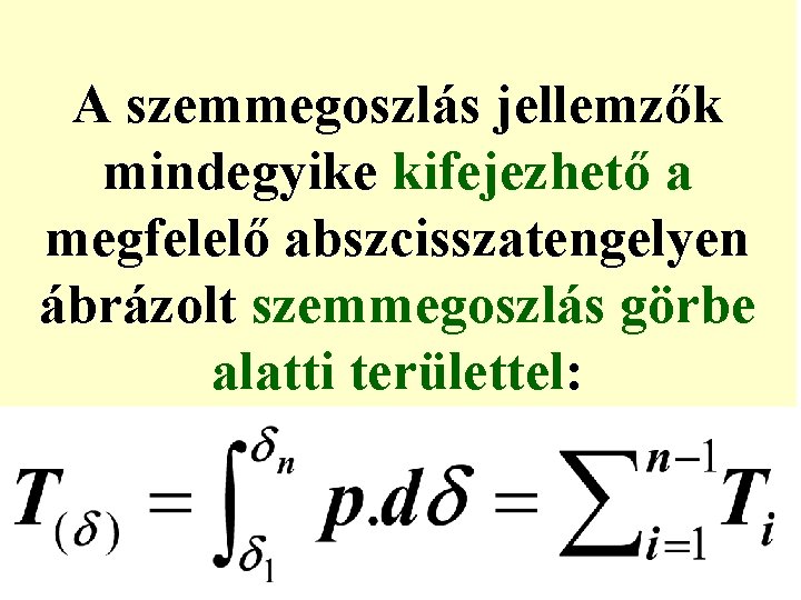 A szemmegoszlás jellemzők mindegyike kifejezhető a megfelelő abszcisszatengelyen ábrázolt szemmegoszlás görbe alatti területtel: 