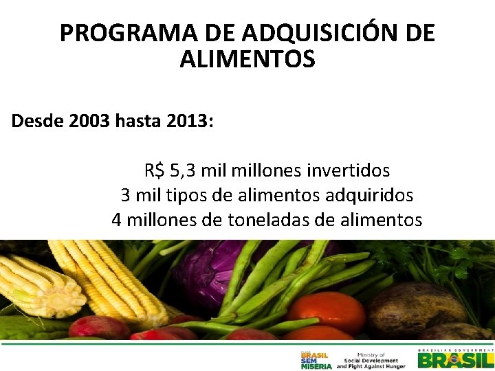PROGRAMA DE ADQUISICIÓN DE ALIMENTOS Desde 2003 hasta 2013: R$ 5, 3 millones invertidos