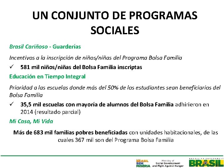 UN CONJUNTO DE PROGRAMAS SOCIALES Brasil Cariñoso - Guarderías Incentivos a la inscripción de