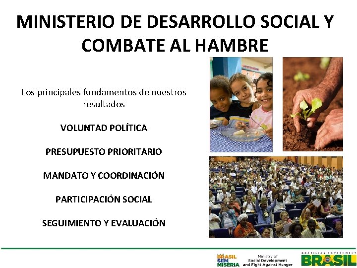 MINISTERIO DE DESARROLLO SOCIAL Y COMBATE AL HAMBRE Los principales fundamentos de nuestros resultados