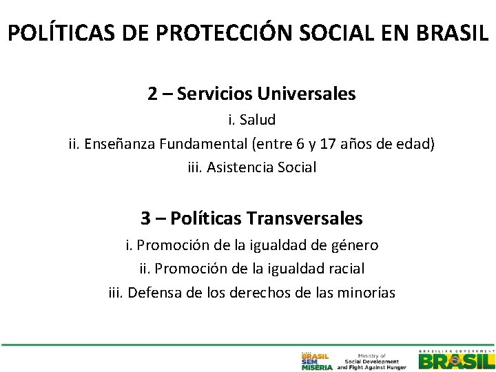 POLÍTICAS DE PROTECCIÓN SOCIAL EN BRASIL 2 – Servicios Universales i. Salud ii. Enseñanza