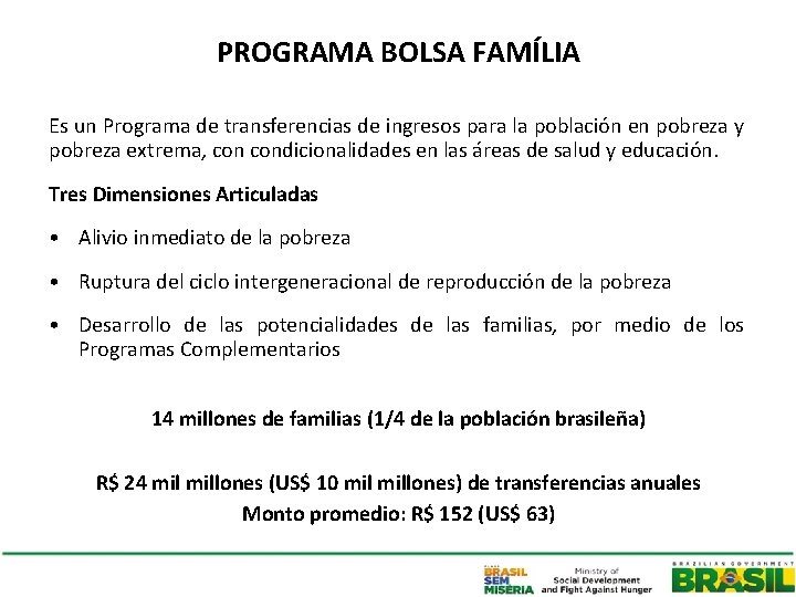 PROGRAMA BOLSA FAMÍLIA Es un Programa de transferencias de ingresos para la población en
