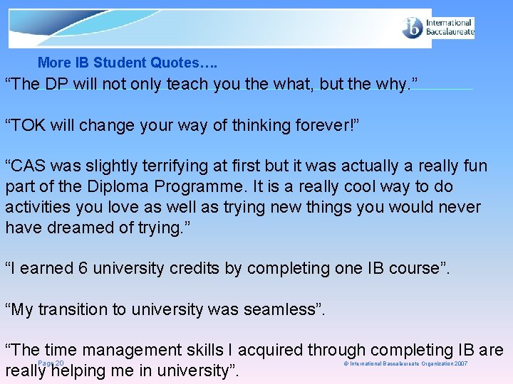 More IB Student Quotes…. “The DP will not only teach you the what, but