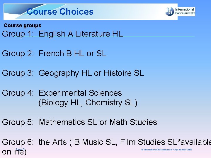 Course Choices Course groups Group 1: English A Literature HL Group 2: French B