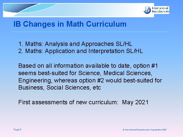 IB Changes in Math Curriculum 1. Maths: Analysis and Approaches SL/HL 2. Maths: Application