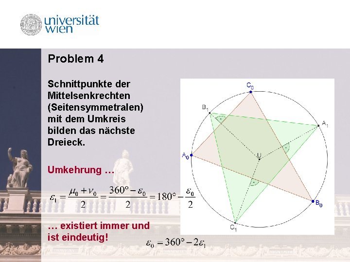 Problem 4 Schnittpunkte der Mittelsenkrechten (Seitensymmetralen) mit dem Umkreis bilden das nächste Dreieck. Umkehrung