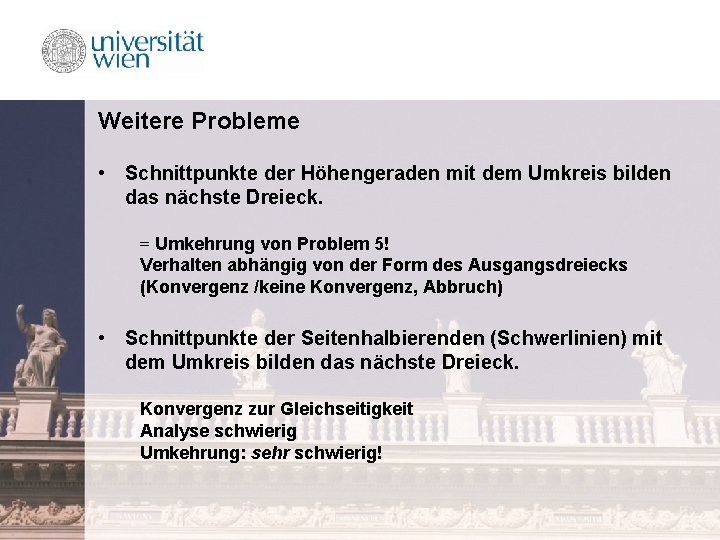 Weitere Probleme • Schnittpunkte der Höhengeraden mit dem Umkreis bilden das nächste Dreieck. =