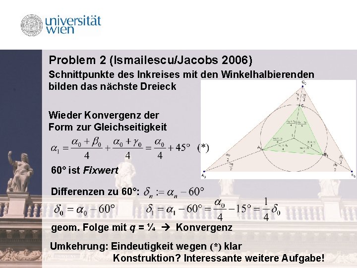 Problem 2 (Ismailescu/Jacobs 2006) Schnittpunkte des Inkreises mit den Winkelhalbierenden bilden das nächste Dreieck