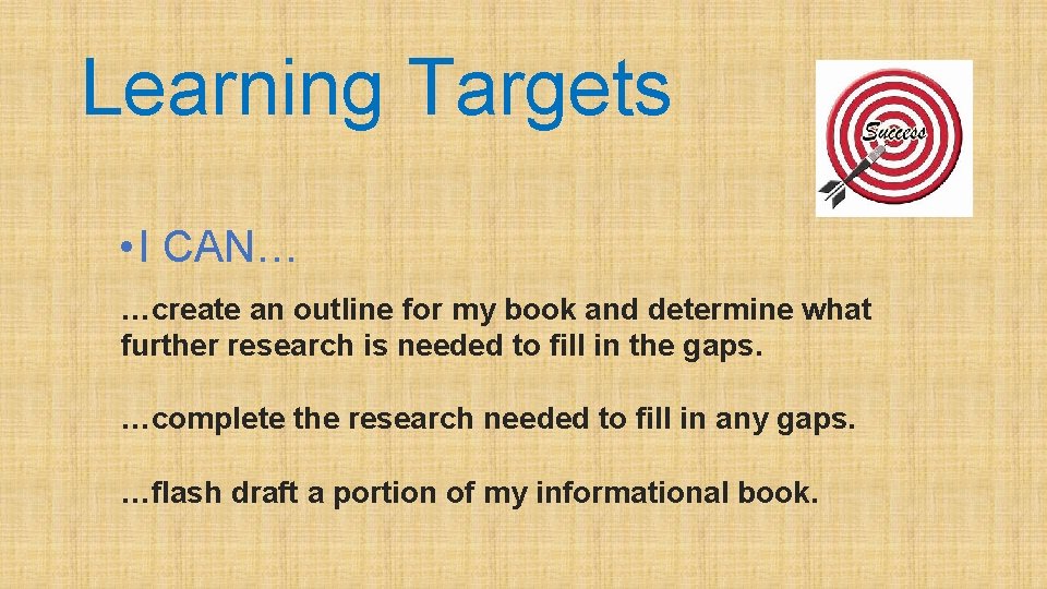 Learning Targets • I CAN… …create an outline for my book and determine what