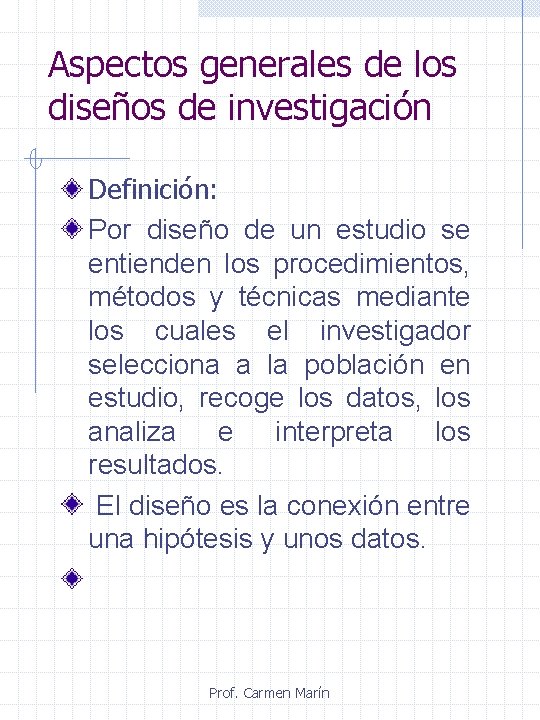 Aspectos generales de los diseños de investigación Definición: Por diseño de un estudio se