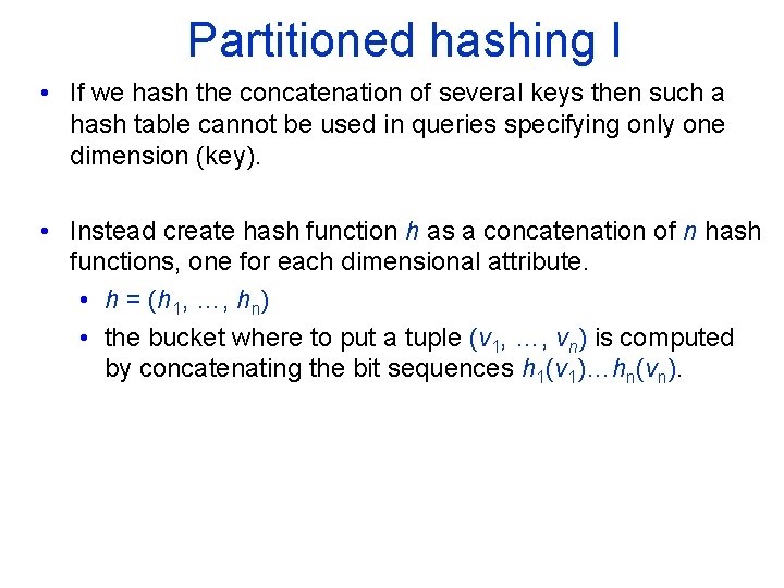 Partitioned hashing I • If we hash the concatenation of several keys then such