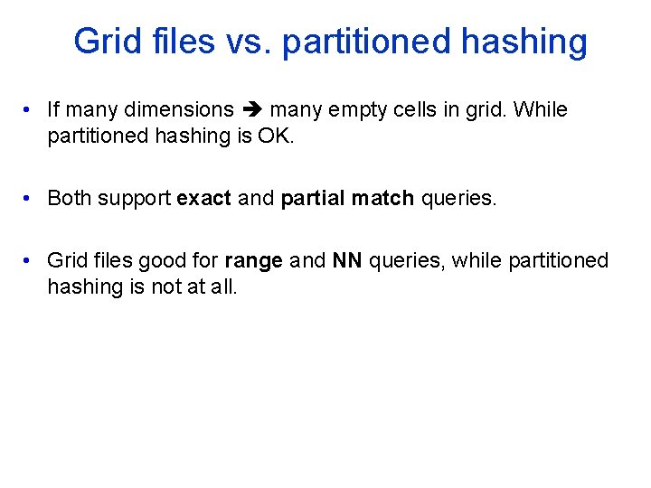 Grid files vs. partitioned hashing • If many dimensions many empty cells in grid.