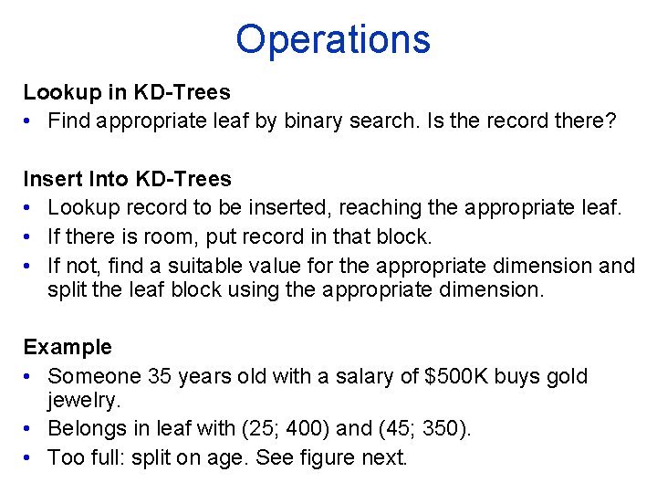 Operations Lookup in KD Trees • Find appropriate leaf by binary search. Is the