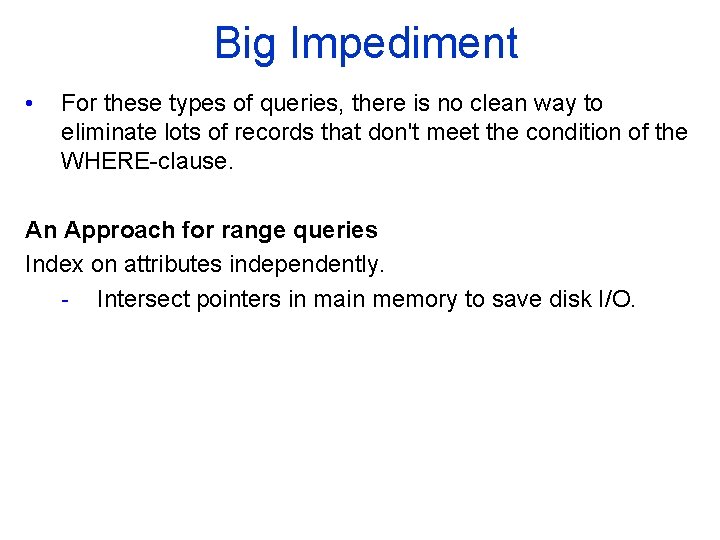 Big Impediment • For these types of queries, there is no clean way to Big Impediment • For these types of queries, there is no clean way to