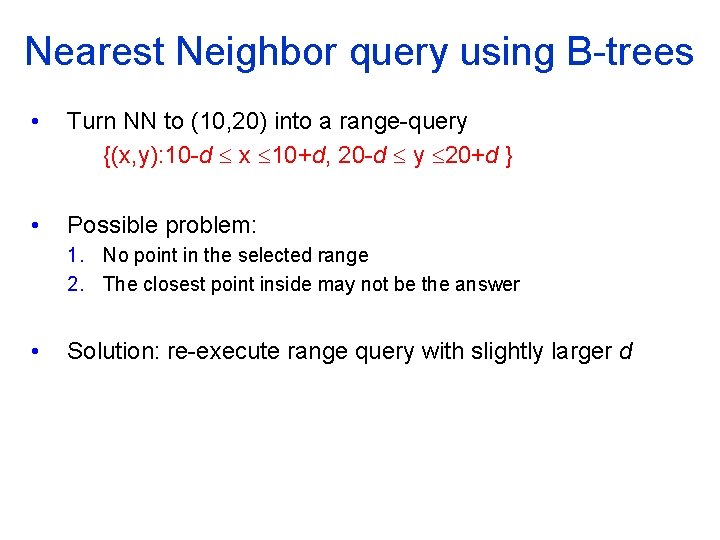 Nearest Neighbor query using B trees • Turn NN to (10, 20) into a