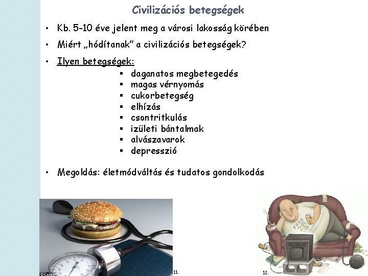 Civilizációs betegségek • Kb. 5 -10 éve jelent meg a városi lakosság körében •