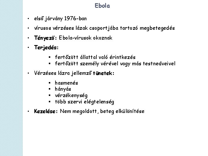 Ebola • első járvány 1976 -ban • vírusos vérzéses lázak csoportjába tartozó megbetegedés •