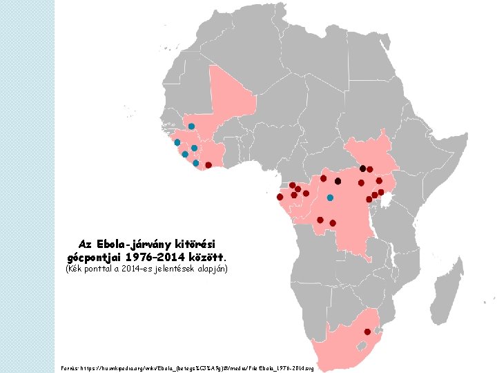 Az Ebola-járvány kitörési gócpontjai 1976– 2014 között. (Kék ponttal a 2014 -es jelentések alapján)