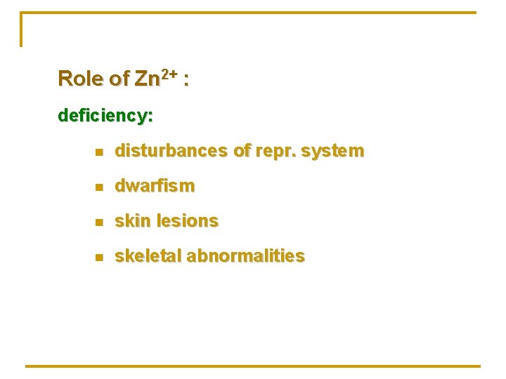 Role of Zn 2+ : deficiency: n disturbances of repr. system n dwarfism n