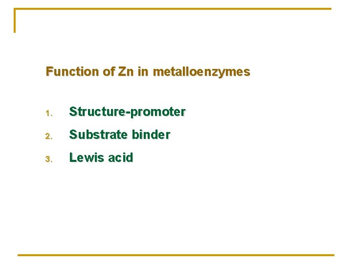 Function of Zn in metalloenzymes 1. Structure-promoter 2. Substrate binder 3. Lewis acid 