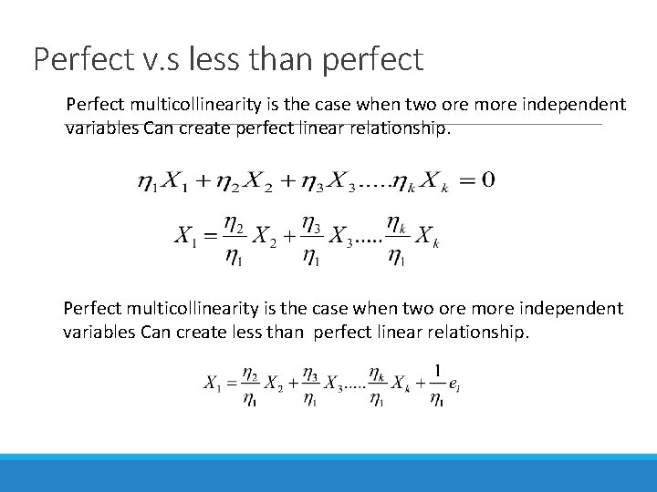 Perfect v. s less than perfect Perfect multicollinearity is the case when two ore