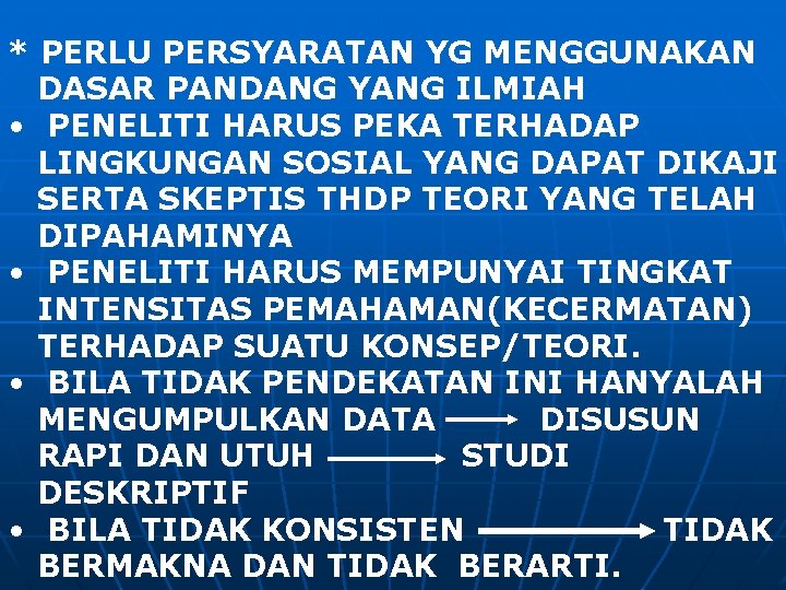 * PERLU PERSYARATAN YG MENGGUNAKAN DASAR PANDANG YANG ILMIAH • PENELITI HARUS PEKA TERHADAP