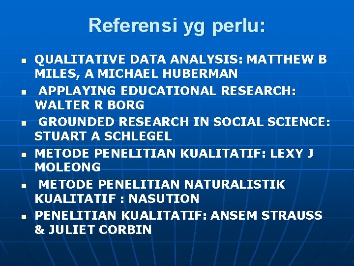 Referensi yg perlu: n n n QUALITATIVE DATA ANALYSIS: MATTHEW B MILES, A MICHAEL