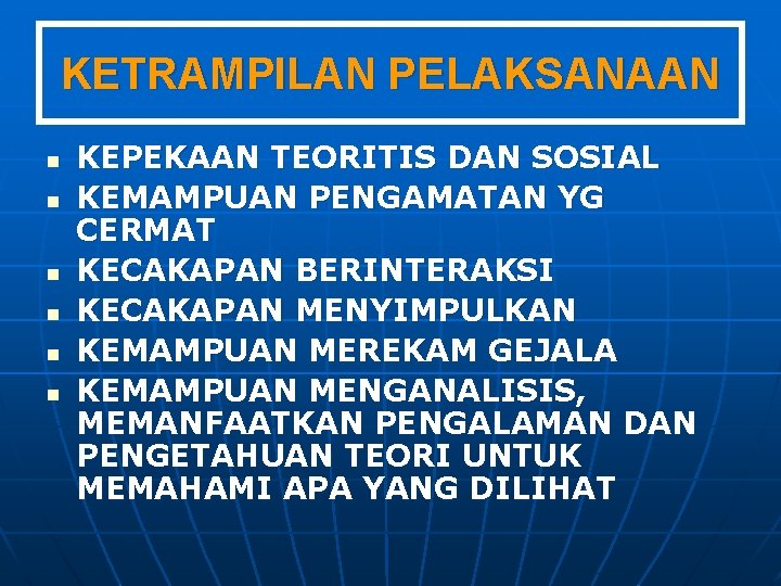 KETRAMPILAN PELAKSANAAN n n n KEPEKAAN TEORITIS DAN SOSIAL KEMAMPUAN PENGAMATAN YG CERMAT KECAKAPAN