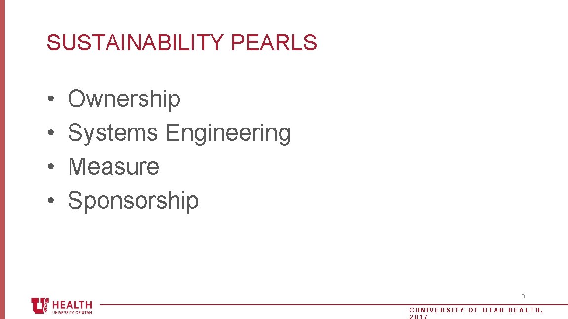 SUSTAINABILITY PEARLS • • Ownership Systems Engineering Measure Sponsorship 3 ©UNIVERSITY OF UTAH HEALTH,