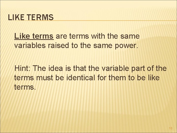 LIKE TERMS Like terms are terms with the same variables raised to the same