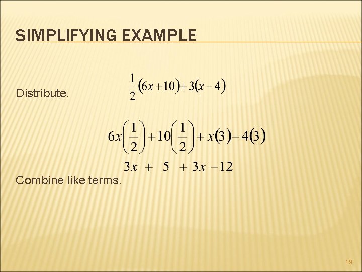 SIMPLIFYING EXAMPLE Distribute. Combine like terms. 19 