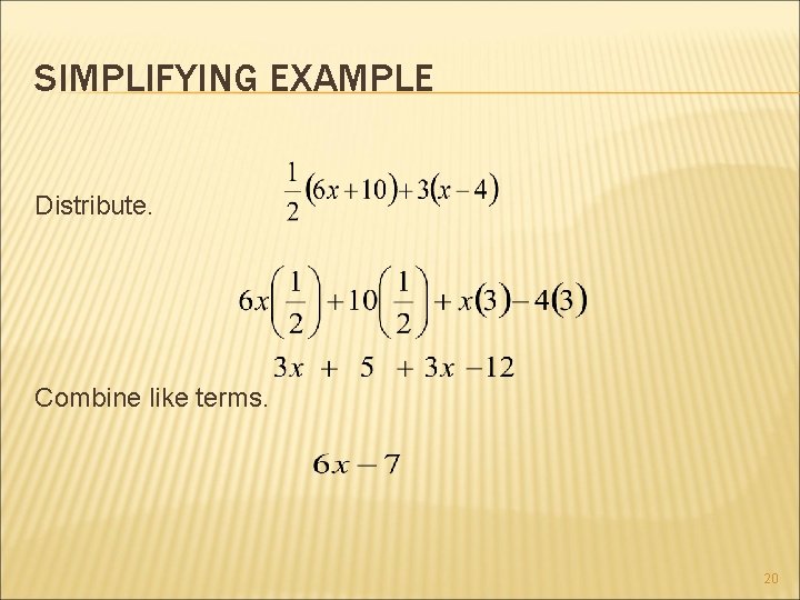 SIMPLIFYING EXAMPLE Distribute. Combine like terms. 20 