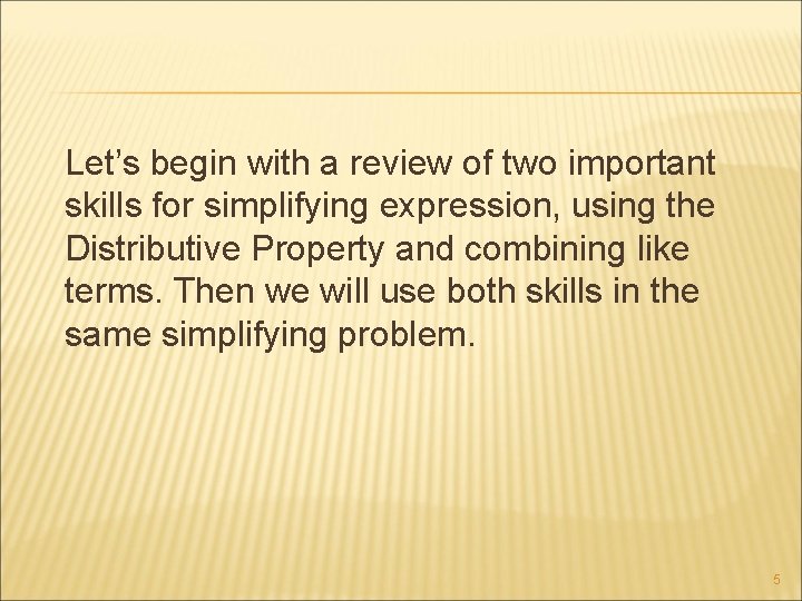 Let’s begin with a review of two important skills for simplifying expression, using the