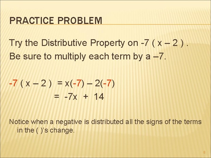 PRACTICE PROBLEM Try the Distributive Property on -7 ( x – 2 ). Be