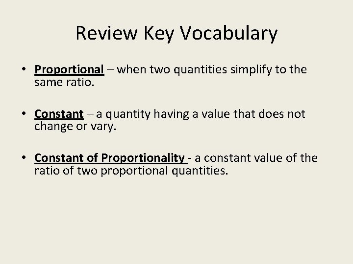 Review Key Vocabulary • Proportional – when two quantities simplify to the same ratio.