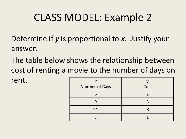 CLASS MODEL: Example 2 Determine if y is proportional to x. Justify your answer.