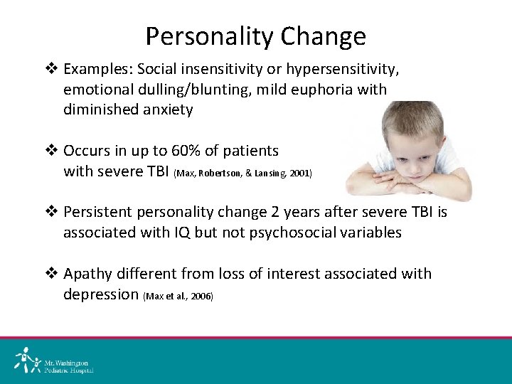 Personality Change v Examples: Social insensitivity or hypersensitivity, emotional dulling/blunting, mild euphoria with diminished