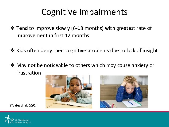 Cognitive Impairments v Tend to improve slowly (6 -18 months) with greatest rate of