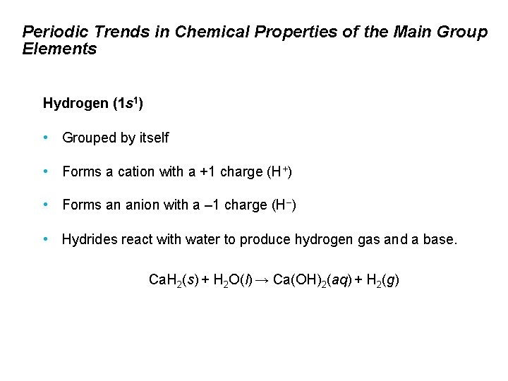 Periodic Trends in Chemical Properties of the Main Group Elements Hydrogen (1 s 1)