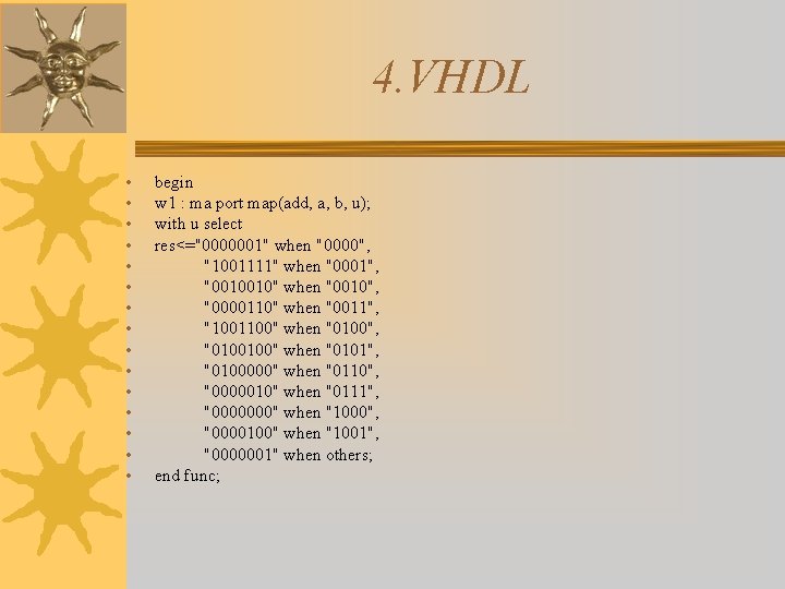 4. VHDL • • • • begin w 1 : ma port map(add, a,