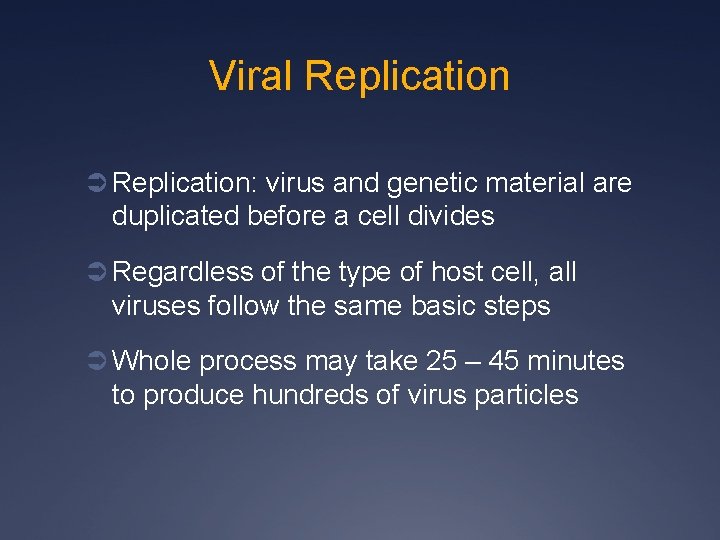 Viral Replication Ü Replication: virus and genetic material are duplicated before a cell divides