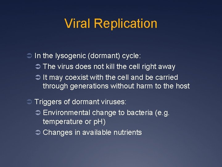Viral Replication Ü In the lysogenic (dormant) cycle: Ü The virus does not kill