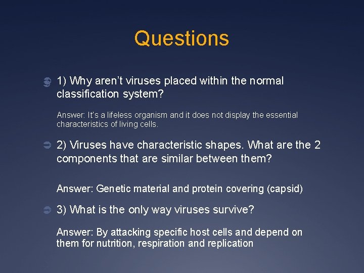 Questions Ü Ü 1) Why aren’t viruses placed within the normal classification system? Answer: